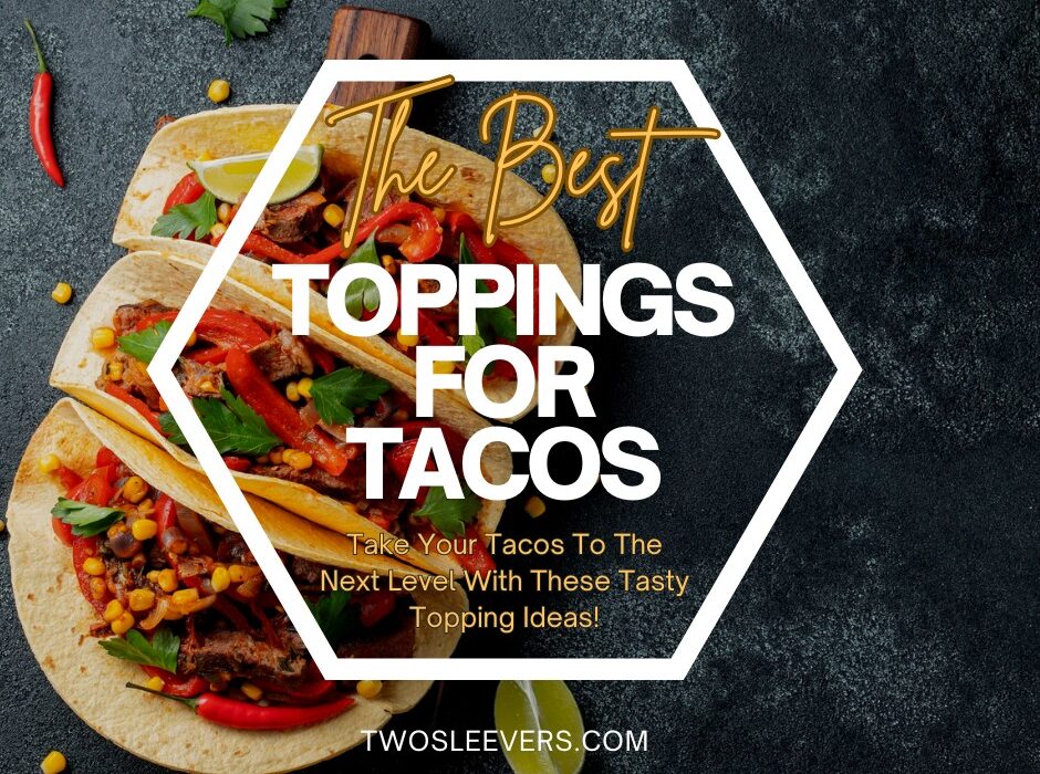 The Best Toppings For Tacos Graphic featuring three tacos with a text overlay